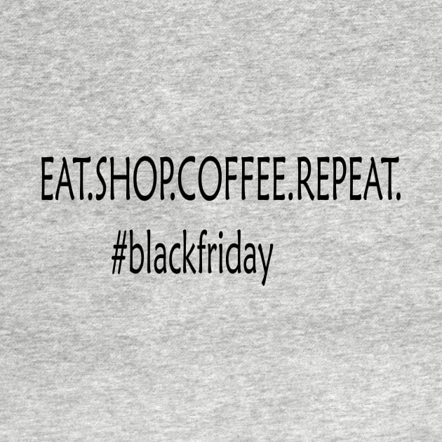 EAT. SHOP. COFFEE. REPEAT #blackfriday by FlorenceFashionstyle